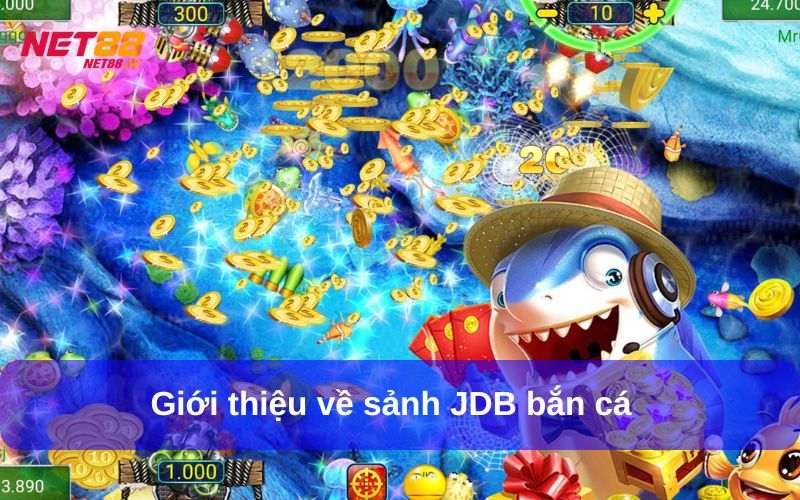 JDB bắn cá là sảnh game không thể thiếu tại Net88