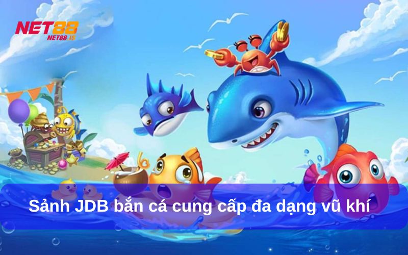 Nhiều vũ khí hấp dẫn được tích hợp tại sảnh JDB bắn cá