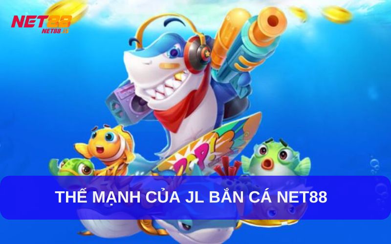 Ưu thế vượt trội của JL bắn cá