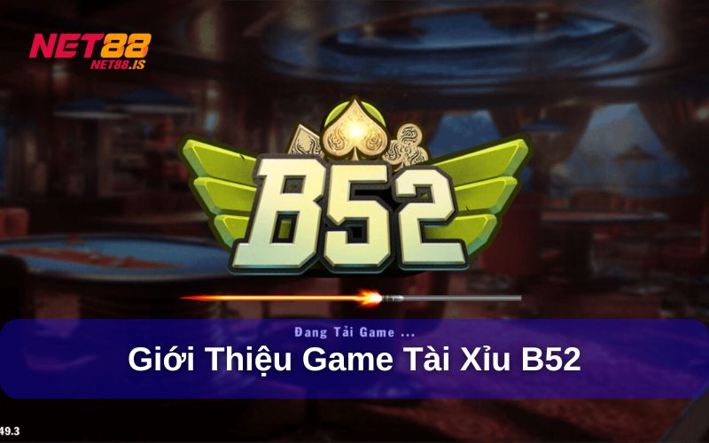 Giới thiệu sơ lược về B52 và tài xỉu B52