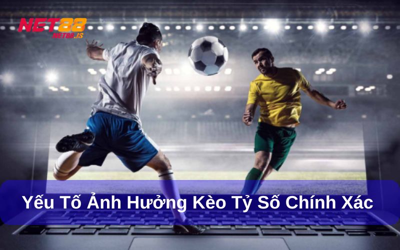 Yếu tố ảnh hưởng đến kèo tỷ số
